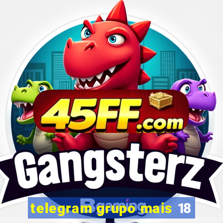 telegram grupo mais 18